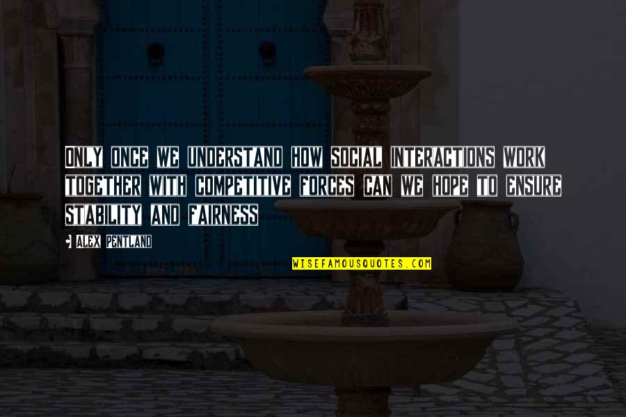 Hope That We Can Be Together Soon Quotes By Alex Pentland: Only once we understand how social interactions work Hope That We Can Be Together Soon Quotes By Alex Pentland: Only once we understand how social interactions work