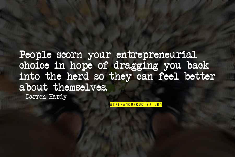 Hope That You Feel Better Quotes By Darren Hardy: People scorn your entrepreneurial choice in hope of Hope That You Feel Better Quotes By Darren Hardy: People scorn your entrepreneurial choice in hope of