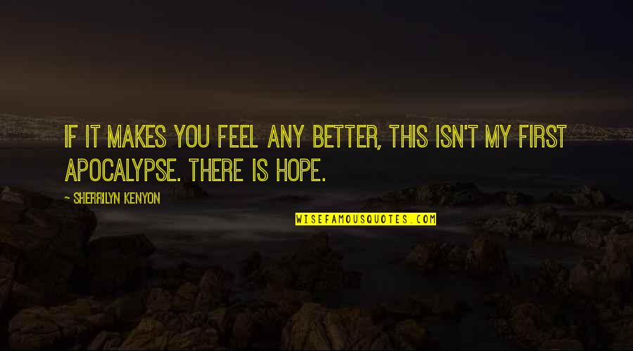 Hope That You Feel Better Quotes By Sherrilyn Kenyon: If it makes you feel any better, this