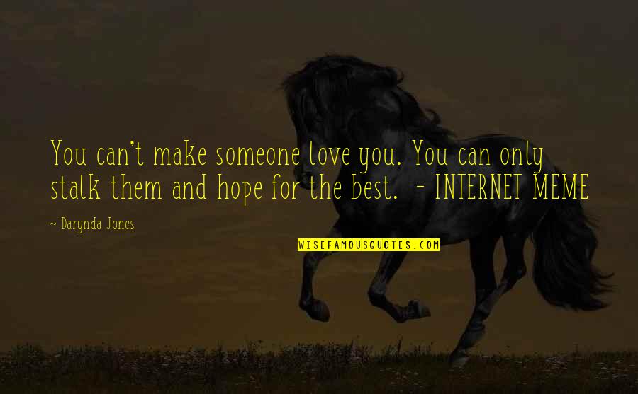 Hope The Best For You Quotes By Darynda Jones: You can't make someone love you. You can