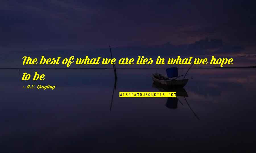 Hope The Best Quotes By A.C. Grayling: The best of what we are lies in