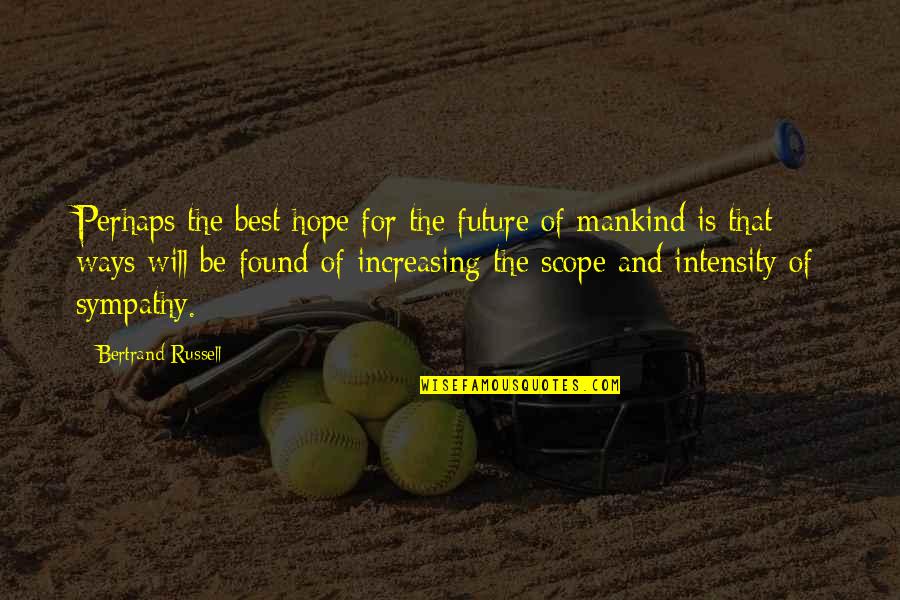 Hope The Best Quotes By Bertrand Russell: Perhaps the best hope for the future of