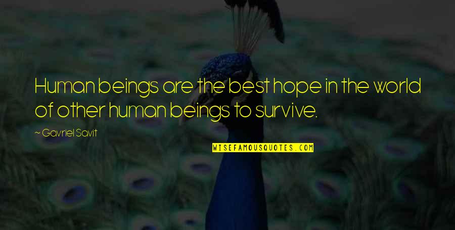 Hope The Best Quotes By Gavriel Savit: Human beings are the best hope in the