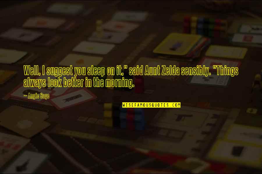 Hope Things Are Better Quotes By Angie Sage: Well, I suggest you sleep on it," said