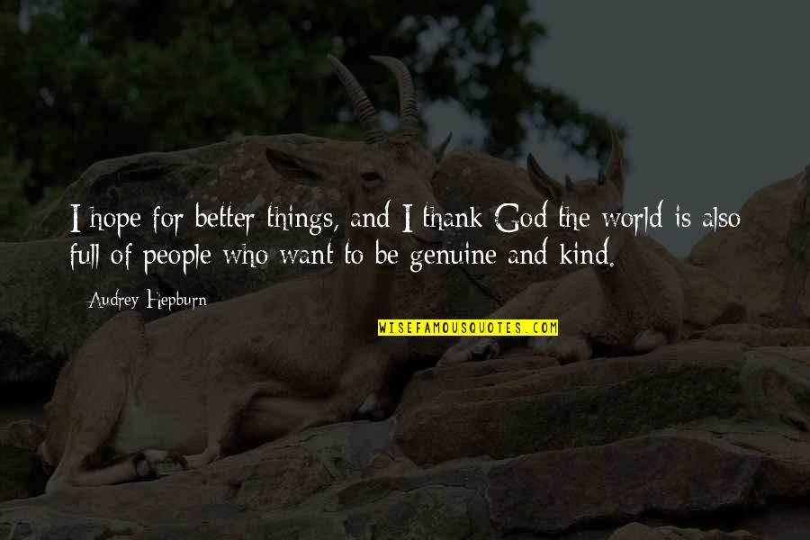 Hope Things Are Better Quotes By Audrey Hepburn: I hope for better things, and I thank