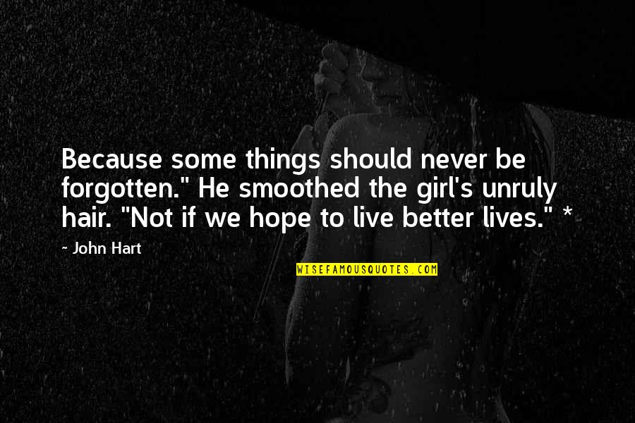 Hope Things Are Better Quotes By John Hart: Because some things should never be forgotten." He
