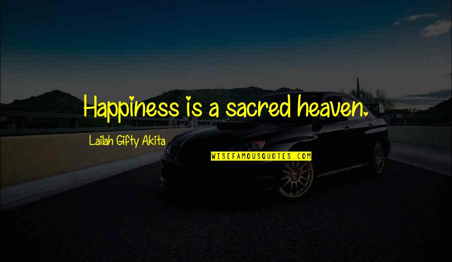 Hope Things Are Better Quotes By Lailah Gifty Akita: Happiness is a sacred heaven.