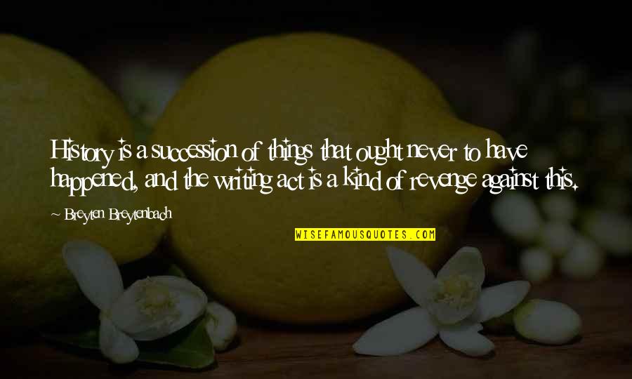 Hope Things Change Quotes By Breyten Breytenbach: History is a succession of things that ought Hope Things Change Quotes By Breyten Breytenbach: History is a succession of things that ought