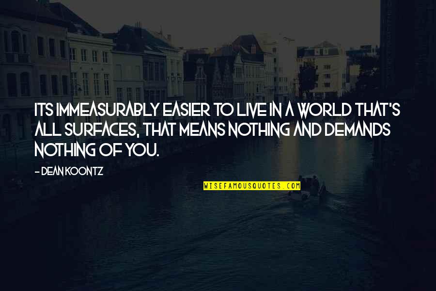 Hope Things Change Quotes By Dean Koontz: Its immeasurably easier to live in a world Hope Things Change Quotes By Dean Koontz: Its immeasurably easier to live in a world