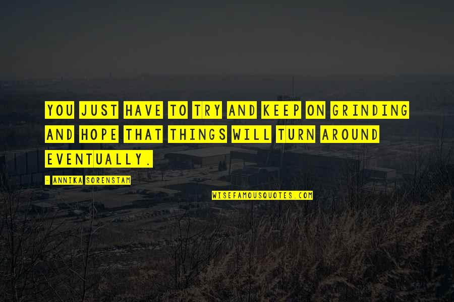 Hope Things Turn Around Quotes By Annika Sorenstam: You just have to try and keep on