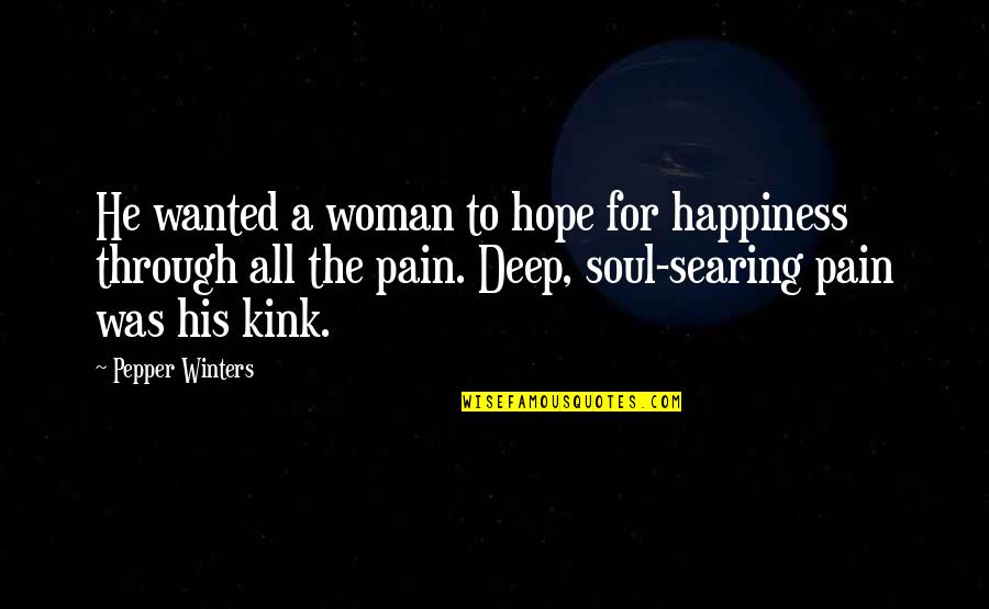 Hope Through Pain Quotes By Pepper Winters: He wanted a woman to hope for happiness