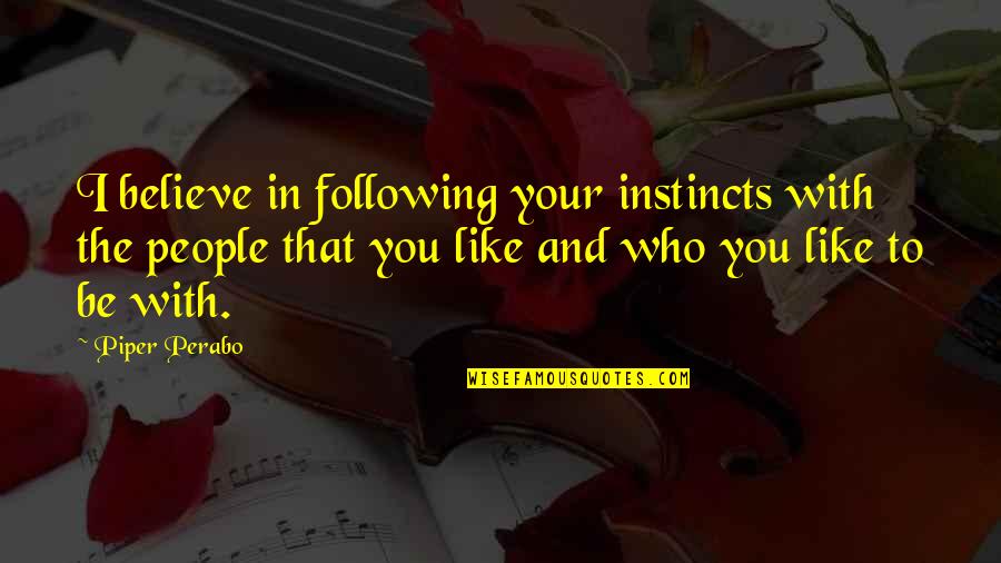 Hope Time Goes Fast Quotes By Piper Perabo: I believe in following your instincts with the Hope Time Goes Fast Quotes By Piper Perabo: I believe in following your instincts with the