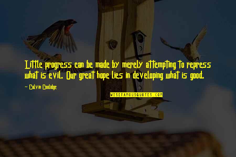 Hope To Be Good Quotes By Calvin Coolidge: Little progress can be made by merely attempting