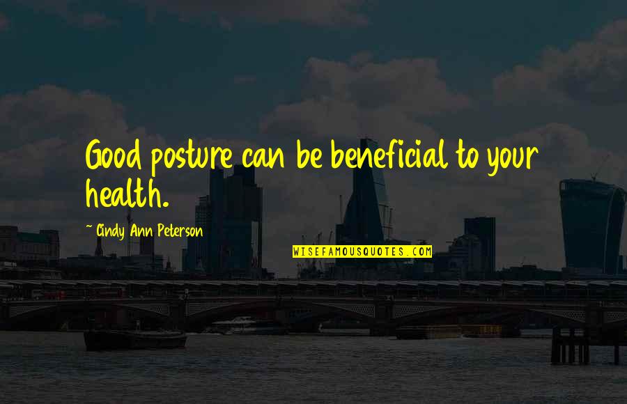 Hope To Be Good Quotes By Cindy Ann Peterson: Good posture can be beneficial to your health.