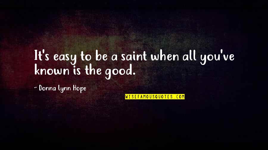Hope To Be Good Quotes By Donna Lynn Hope: It's easy to be a saint when all