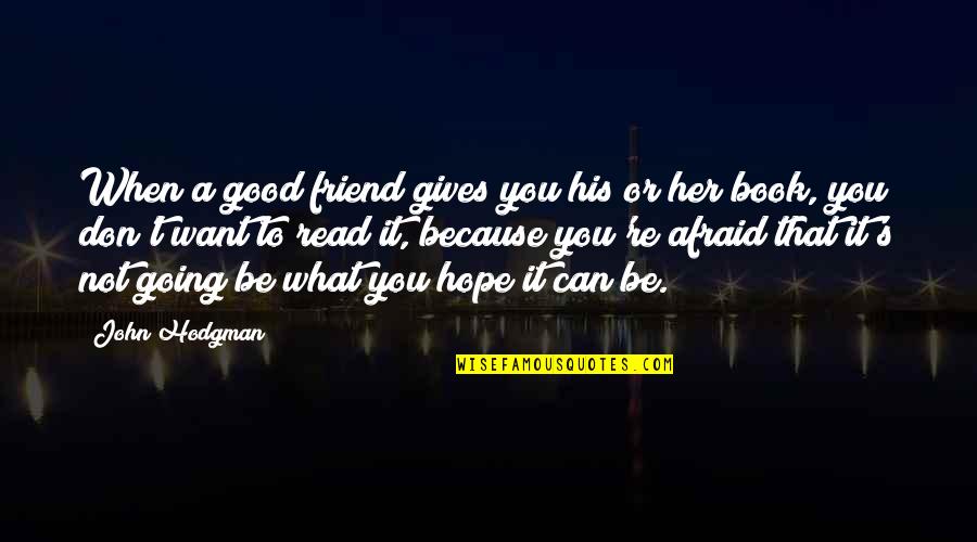 Hope To Be Good Quotes By John Hodgman: When a good friend gives you his or