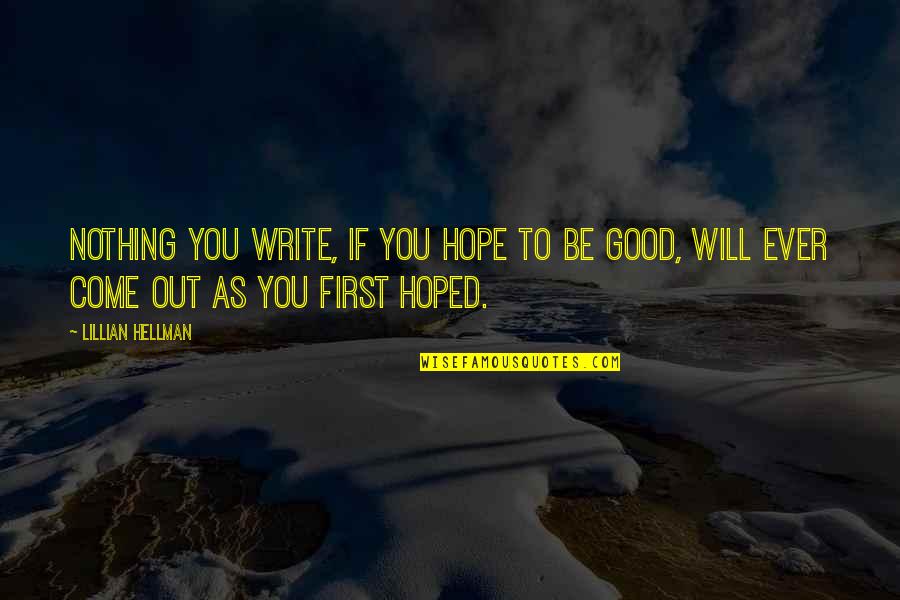 Hope To Be Good Quotes By Lillian Hellman: Nothing you write, if you hope to be