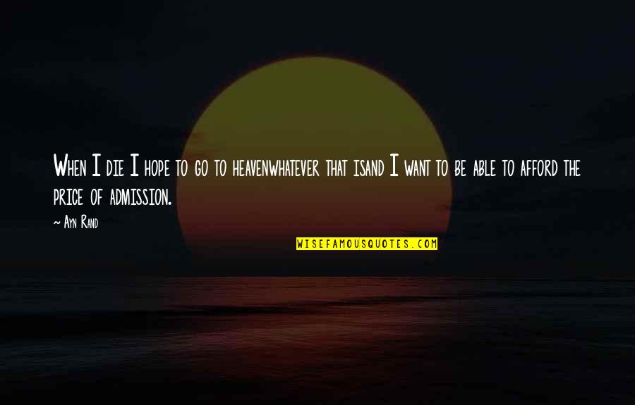 Hope To Die Quotes By Ayn Rand: When I die I hope to go to Hope To Die Quotes By Ayn Rand: When I die I hope to go to