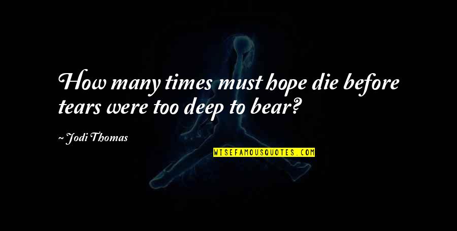 Hope To Die Quotes By Jodi Thomas: How many times must hope die before tears