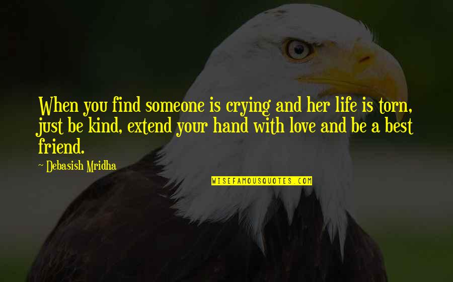 Hope To Find Someone Quotes By Debasish Mridha: When you find someone is crying and her Hope To Find Someone Quotes By Debasish Mridha: When you find someone is crying and her