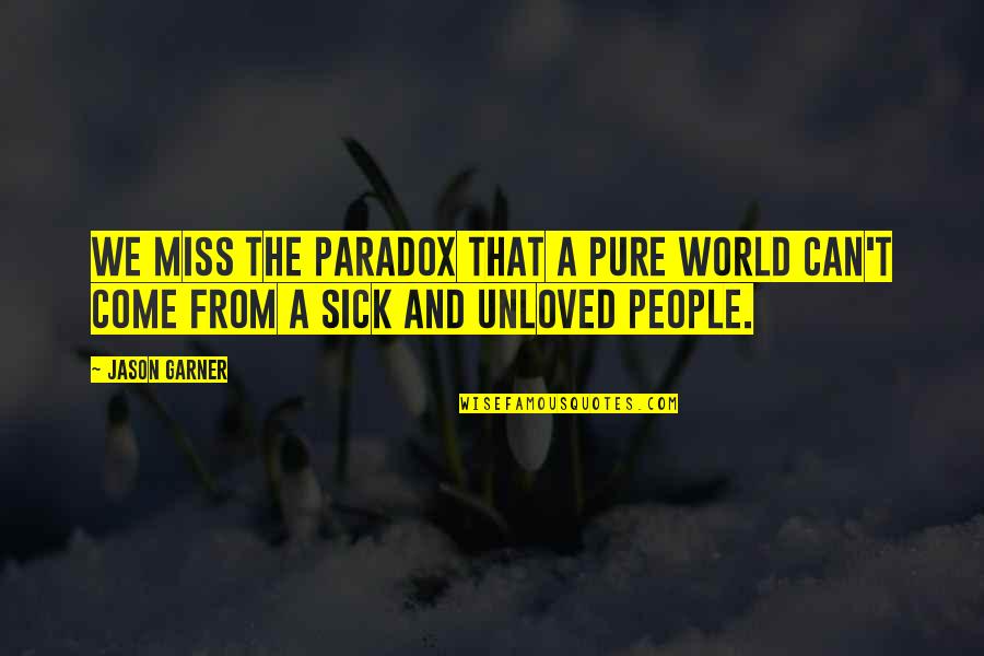 Hope To Find Someone Quotes By Jason Garner: We miss the paradox that a pure world