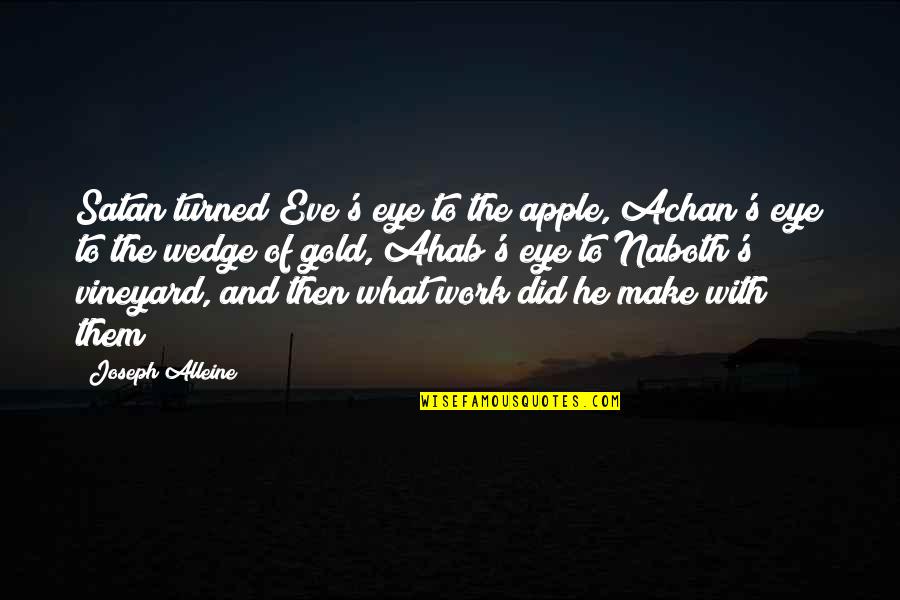 Hope To Find Someone Quotes By Joseph Alleine: Satan turned Eve's eye to the apple, Achan's Hope To Find Someone Quotes By Joseph Alleine: Satan turned Eve's eye to the apple, Achan's