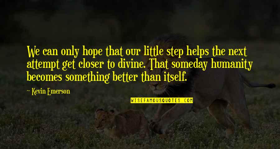 Hope To Get Better Quotes By Kevin Emerson: We can only hope that our little step