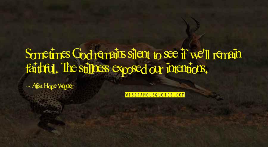 Hope To God Quotes By Alisa Hope Wagner: Sometimes God remains silent to see if we'll