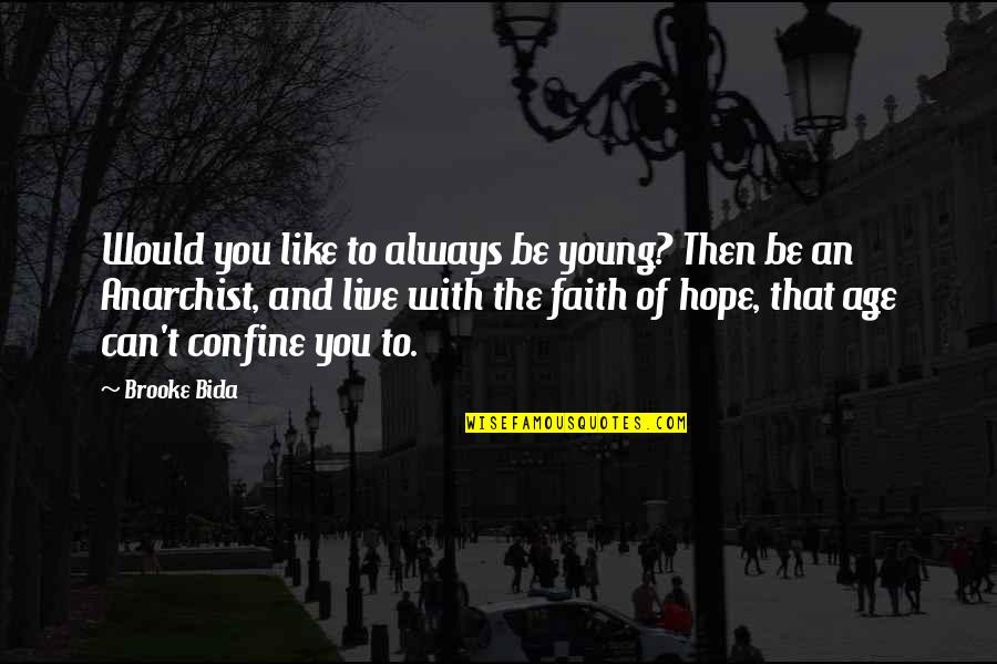 Hope To Live Quotes By Brooke Bida: Would you like to always be young? Then