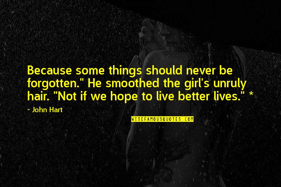 Hope To Live Quotes By John Hart: Because some things should never be forgotten." He