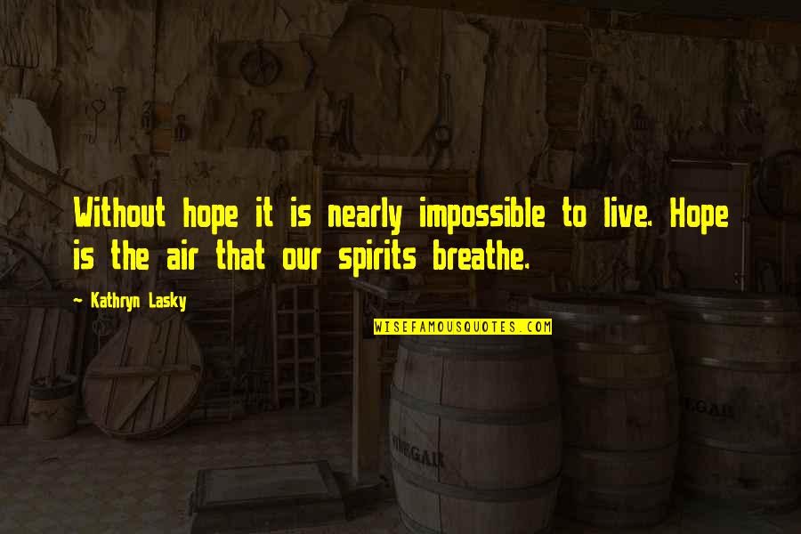 Hope To Live Quotes By Kathryn Lasky: Without hope it is nearly impossible to live.