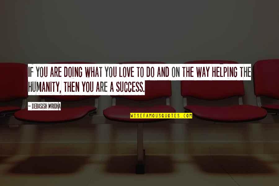 Hope To Success Quotes By Debasish Mridha: If you are doing what you love to