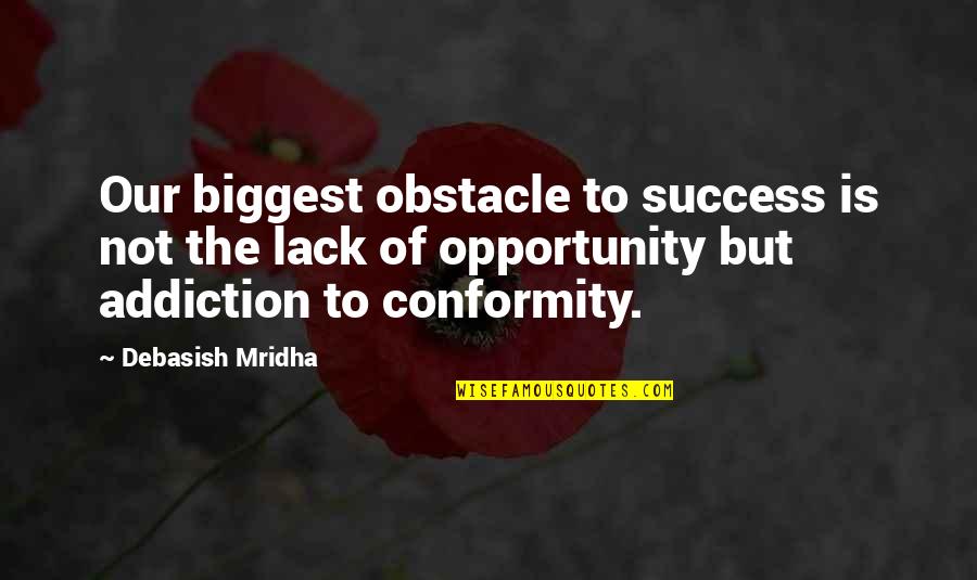 Hope To Success Quotes By Debasish Mridha: Our biggest obstacle to success is not the