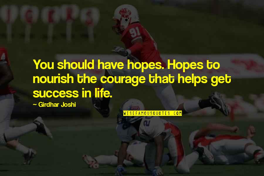Hope To Success Quotes By Girdhar Joshi: You should have hopes. Hopes to nourish the