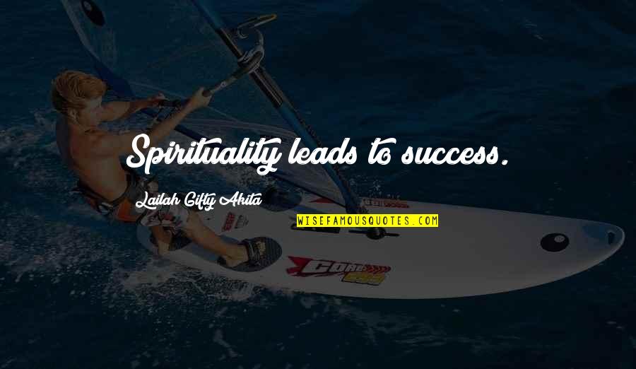 Hope To Success Quotes By Lailah Gifty Akita: Spirituality leads to success.
