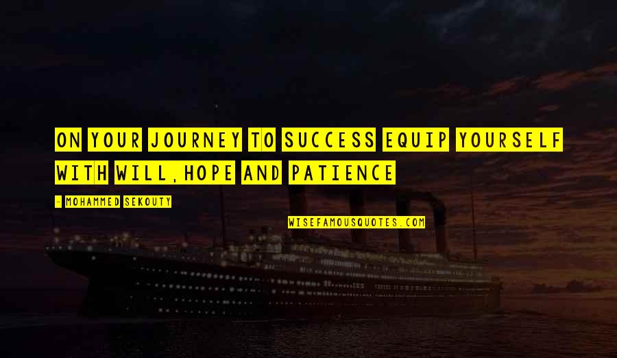 Hope To Success Quotes By Mohammed Sekouty: On your journey to success equip yourself with
