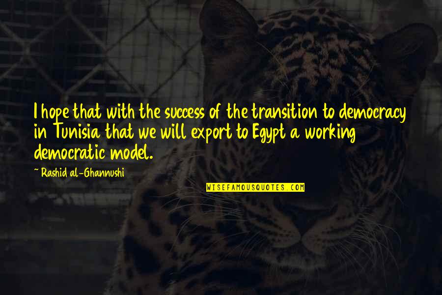 Hope To Success Quotes By Rashid Al-Ghannushi: I hope that with the success of the