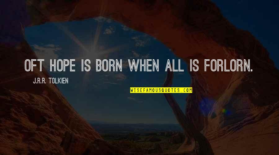 Hope Tolkien Quotes By J.R.R. Tolkien: Oft hope is born when all is forlorn.