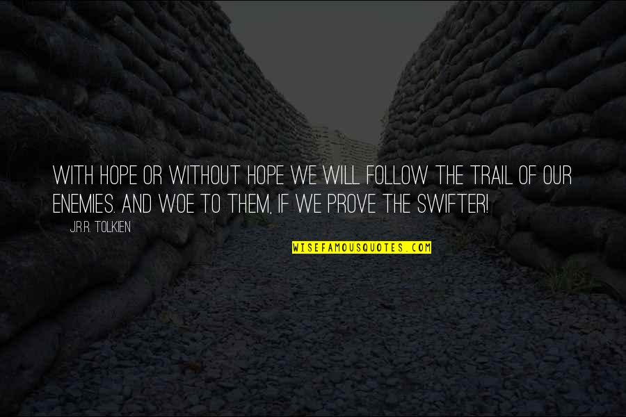 Hope Tolkien Quotes By J.R.R. Tolkien: With hope or without hope we will follow