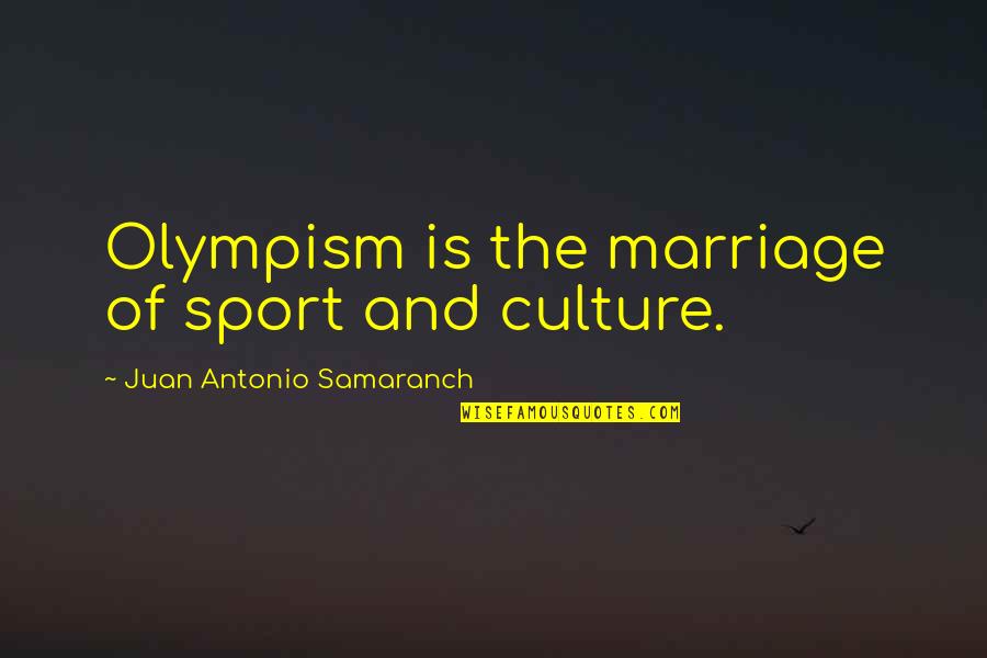 Hope Tomorrow Is Better Quotes By Juan Antonio Samaranch: Olympism is the marriage of sport and culture.