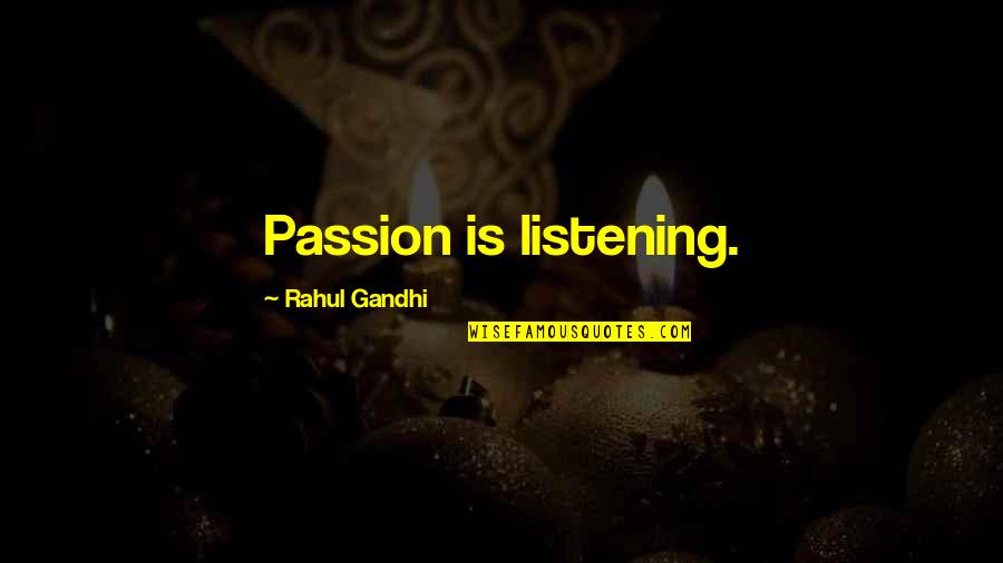 Hope Tomorrow Is Better Quotes By Rahul Gandhi: Passion is listening.