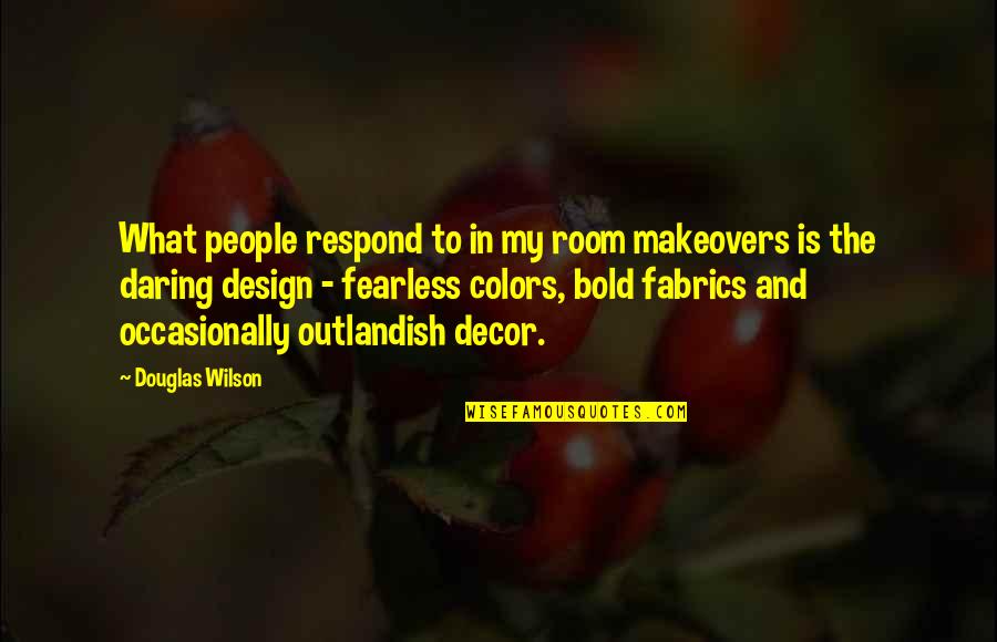 Hope Tomorrow Will Be A Better Day Quotes By Douglas Wilson: What people respond to in my room makeovers