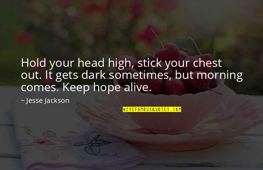Hope Too High Quotes By Jesse Jackson: Hold your head high, stick your chest out. Hope Too High Quotes By Jesse Jackson: Hold your head high, stick your chest out.