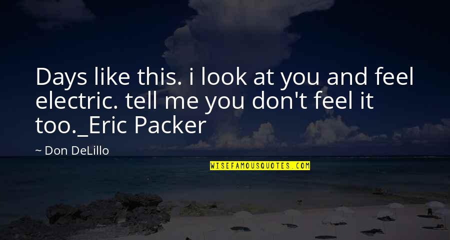 Hope U Feel Better Soon Quotes By Don DeLillo: Days like this. i look at you and