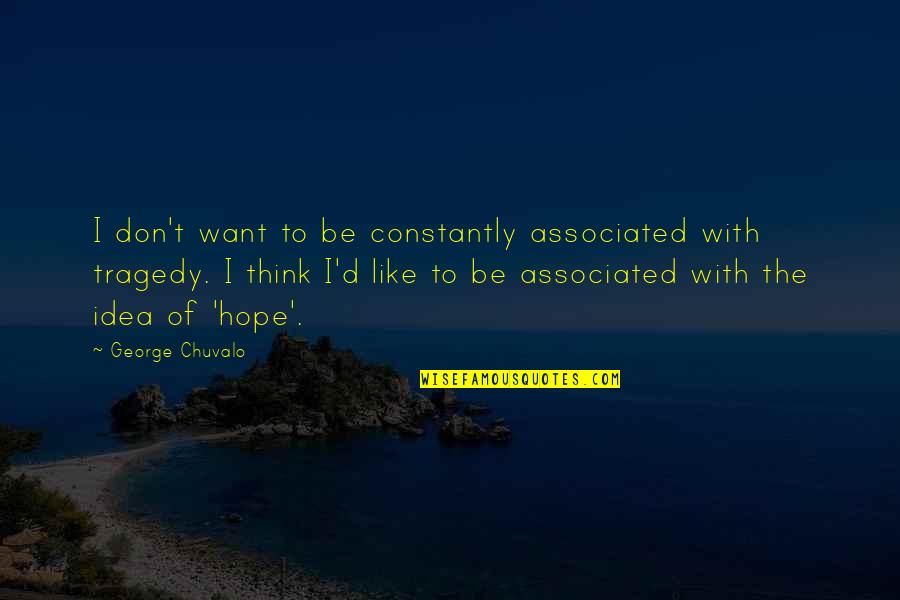 Hope U Like It Quotes By George Chuvalo: I don't want to be constantly associated with Hope U Like It Quotes By George Chuvalo: I don't want to be constantly associated with