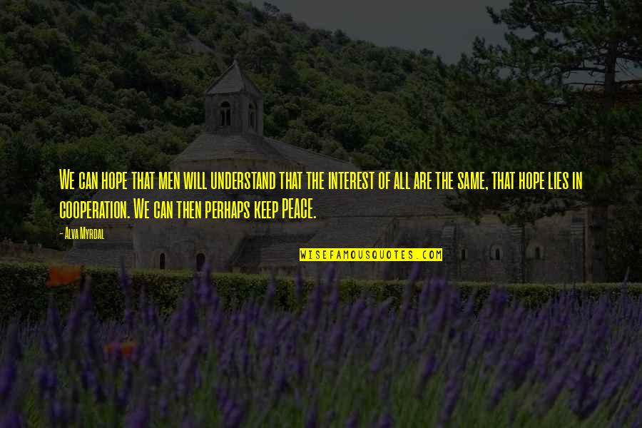 Hope U Will Understand Quotes By Alva Myrdal: We can hope that men will understand that Hope U Will Understand Quotes By Alva Myrdal: We can hope that men will understand that