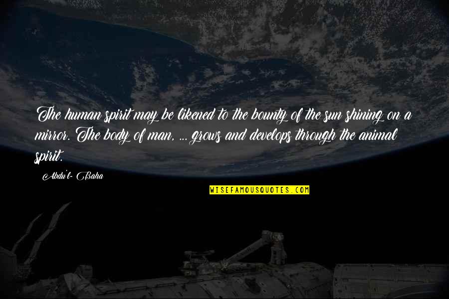 Hope Ur Having A Good Day Quotes By Abdu'l- Baha: The human spirit may be likened to the Hope Ur Having A Good Day Quotes By Abdu'l- Baha: The human spirit may be likened to the