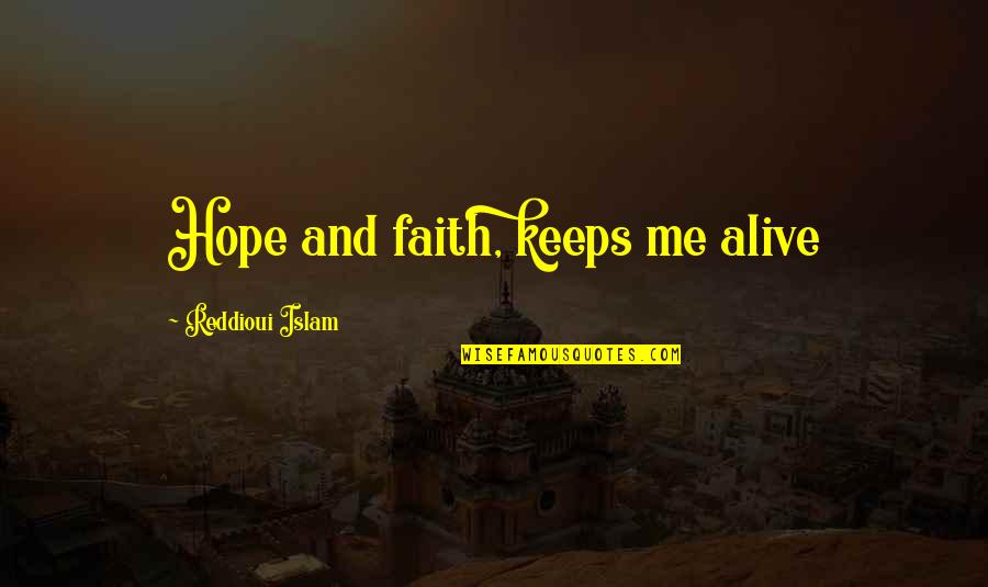 Hope Vs Faith Quotes By Reddioui Islam: Hope and faith, keeps me alive Hope Vs Faith Quotes By Reddioui Islam: Hope and faith, keeps me alive