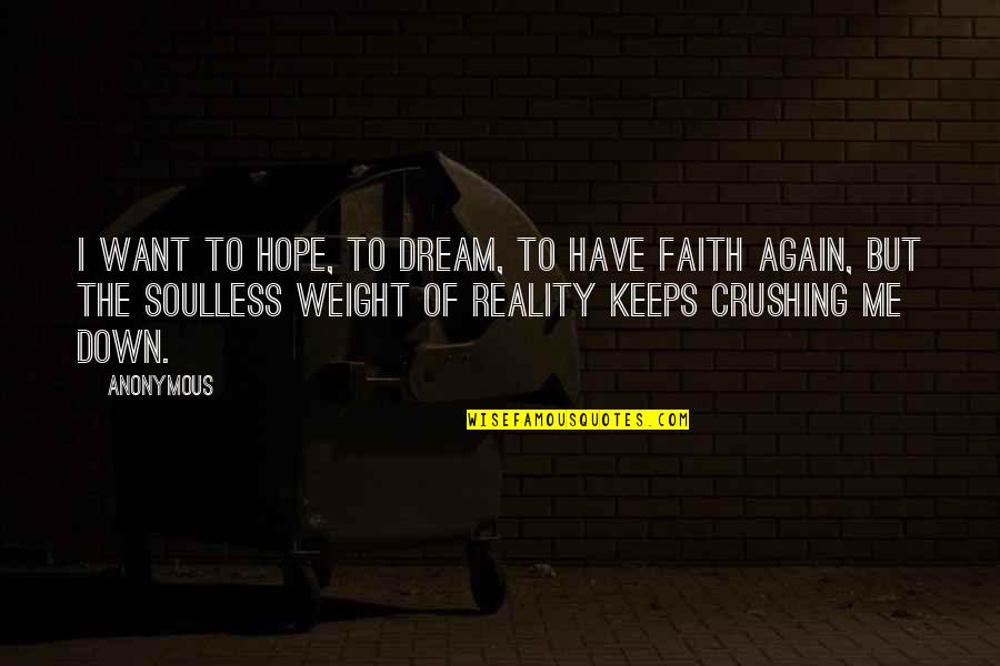 Hope Vs Reality Quotes By Anonymous: I want to hope, to dream, to have Hope Vs Reality Quotes By Anonymous: I want to hope, to dream, to have