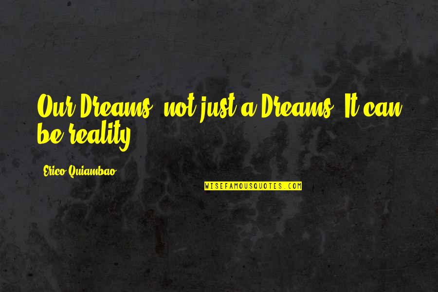 Hope Vs Reality Quotes By Erico Quiambao: Our Dreams, not just a Dreams, It can Hope Vs Reality Quotes By Erico Quiambao: Our Dreams, not just a Dreams, It can